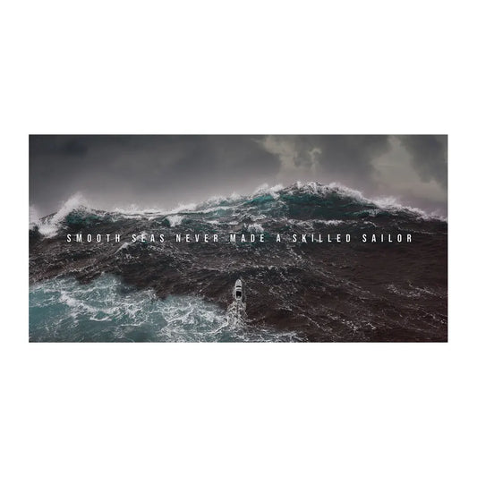 Smooth Seas Never Made a Skilled Sailor